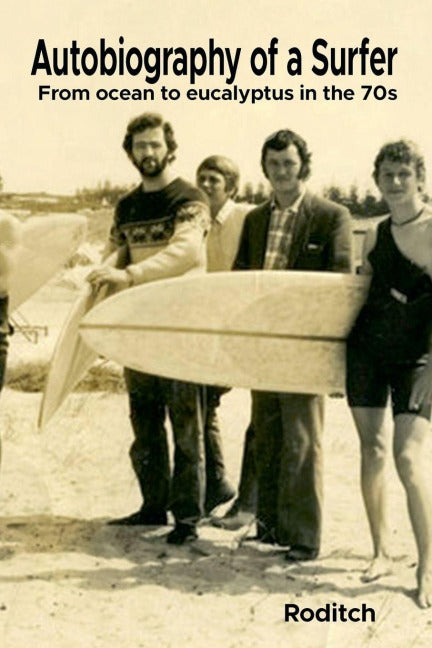 Autobiography of a Surfer - From ocean to eucalyptus in the 70s Books
