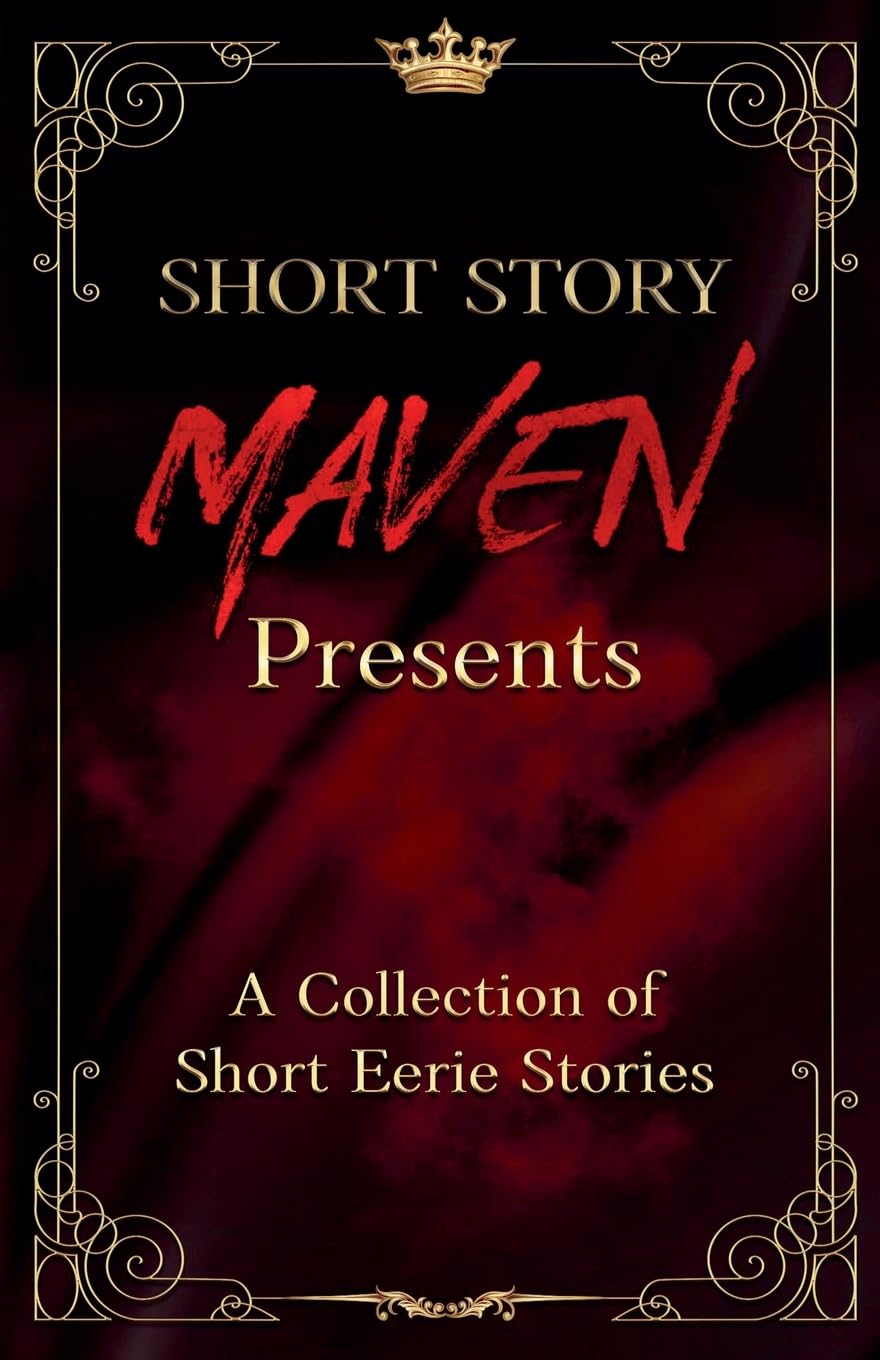 Short Story Maven Presents a Collection of Short Eerie Stories Essays & Short Stories