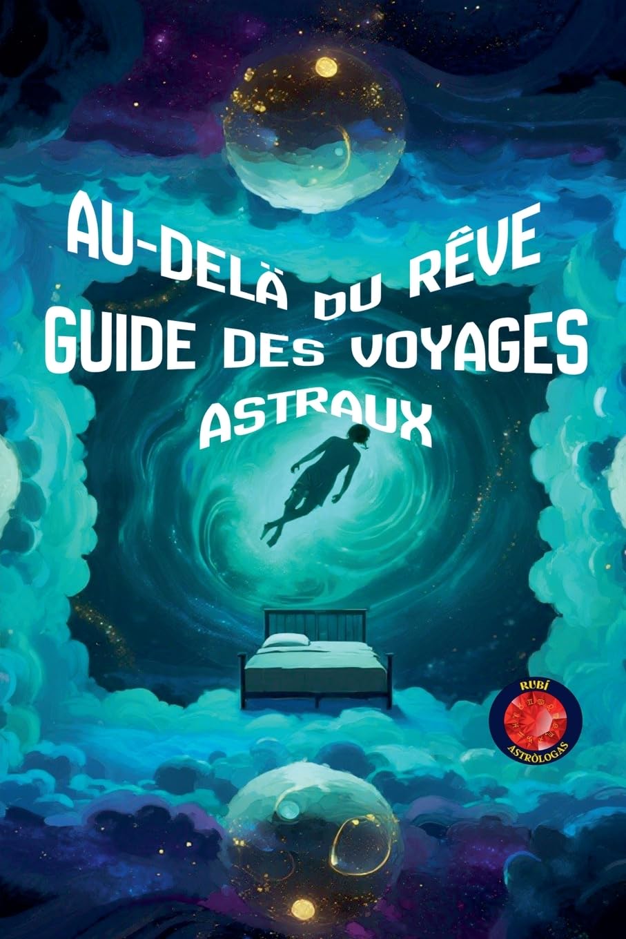 Au-Delà du Rêve Guide des Voyages Astraux Religion & Esotericism
