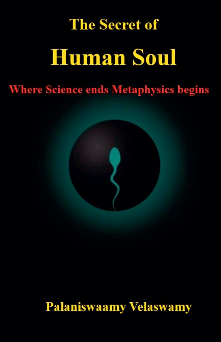 The Secret of Human Soul  -  Where Science ends Metaphysics begins Philosophy