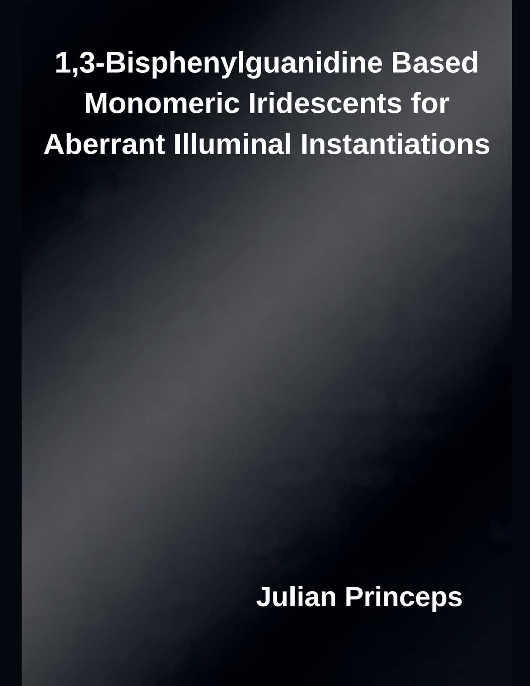 1,3-Bisphenylguanidine Based Monomeric Iridescents for Aberrant Illuminal Instantiations Business & Technology