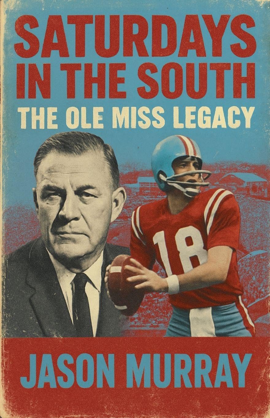 Saturdays in the South The Ole Miss Legacy Politics & History