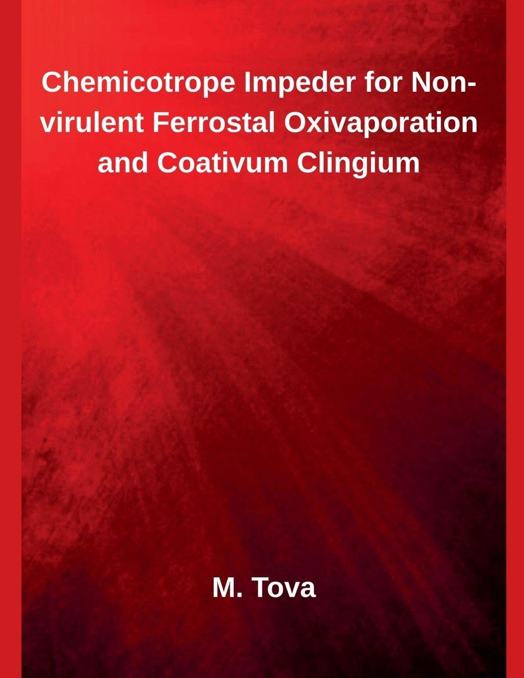 Chemicotrope Impeder for Non-virulent Ferrostal Oxivaporation and Coativum Clingium Business & Technology