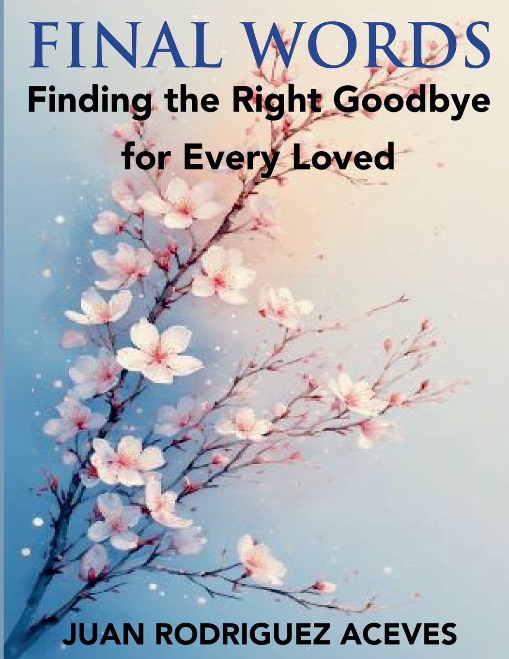 Final Words ; Finding the Right Goodbye for Every Loved Law