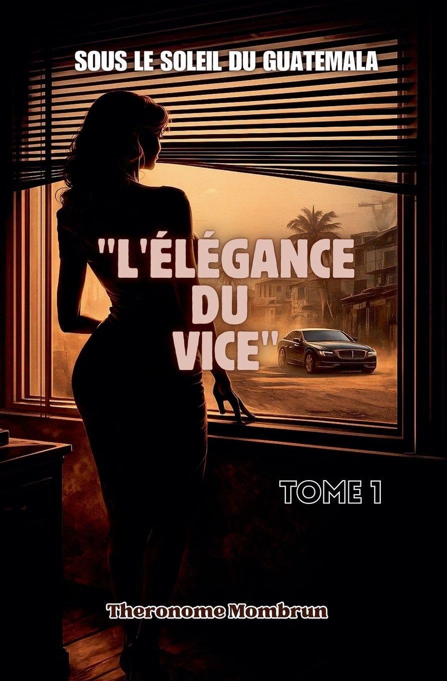 Sous le Soleil du Guatemala Tome 1: L'ÉLÉGANCE DU VICE (4, Band 1) Drama