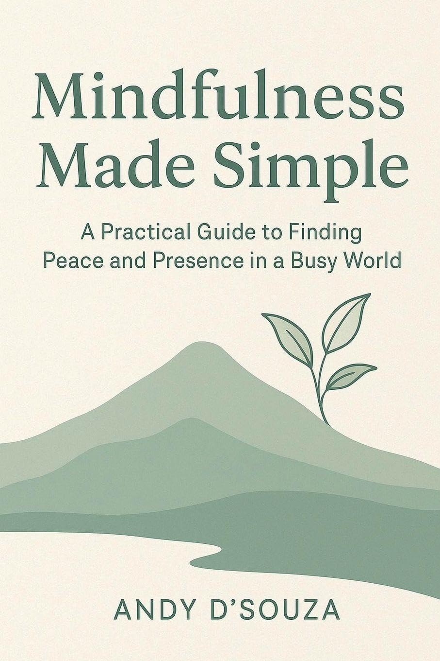 Mindfulness Made Simple A Practical Guide to Finding Peace and Presence in a Busy World Lifestyle