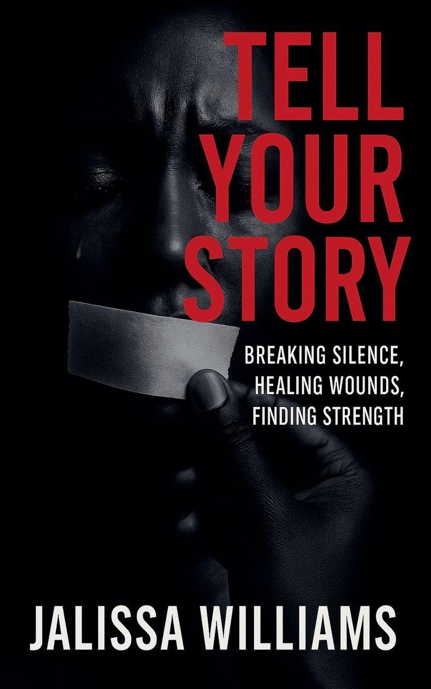 Tell Your Story  Breaking Silence, Healing Wounds, Finding Strength Social Sciences