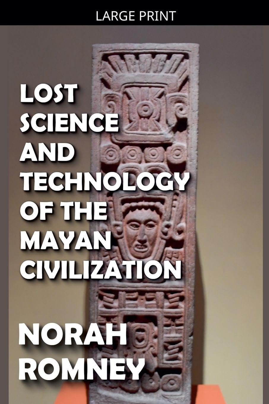 Lost Science and Technology of the Mayan Civilization Politics & History