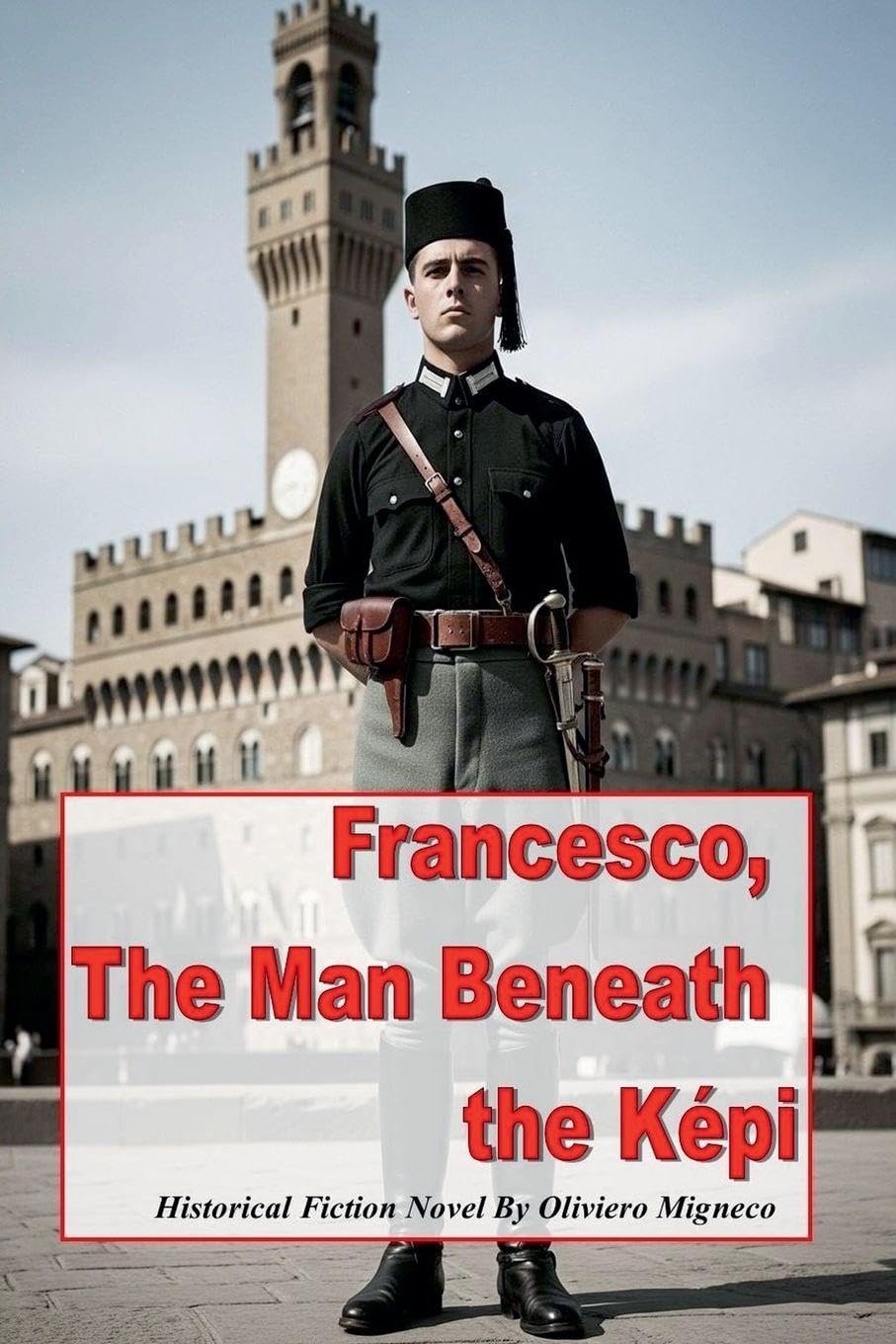 Francesco The Man Beneath the Képi Historical Fiction