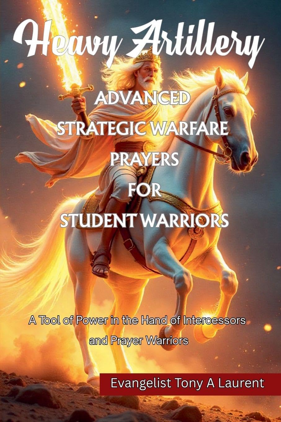 ADVANCE STRATEGIC WARFARE PRAYERS FOR STUDENT WARRIORS Religion & Esotericism