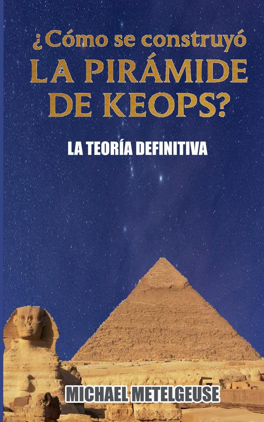 ¿Cómo se contruyó la Pirámide de Keops? La Teoría Definitiva Geology & Geography