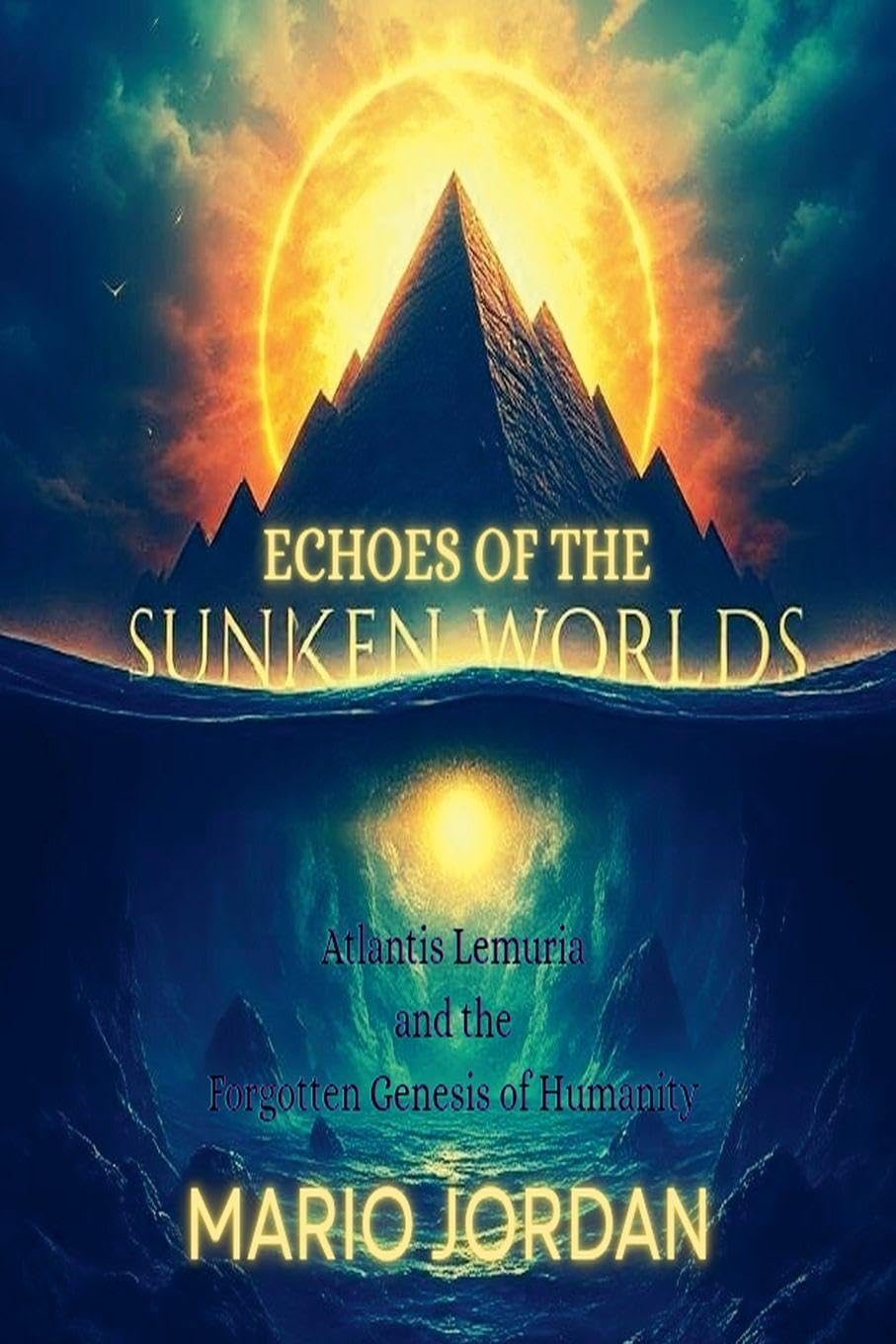Echoes Of The Sunken Worlds Atlantis, Lemuria and the Forgotten Genesis of Humanity Historical Fiction