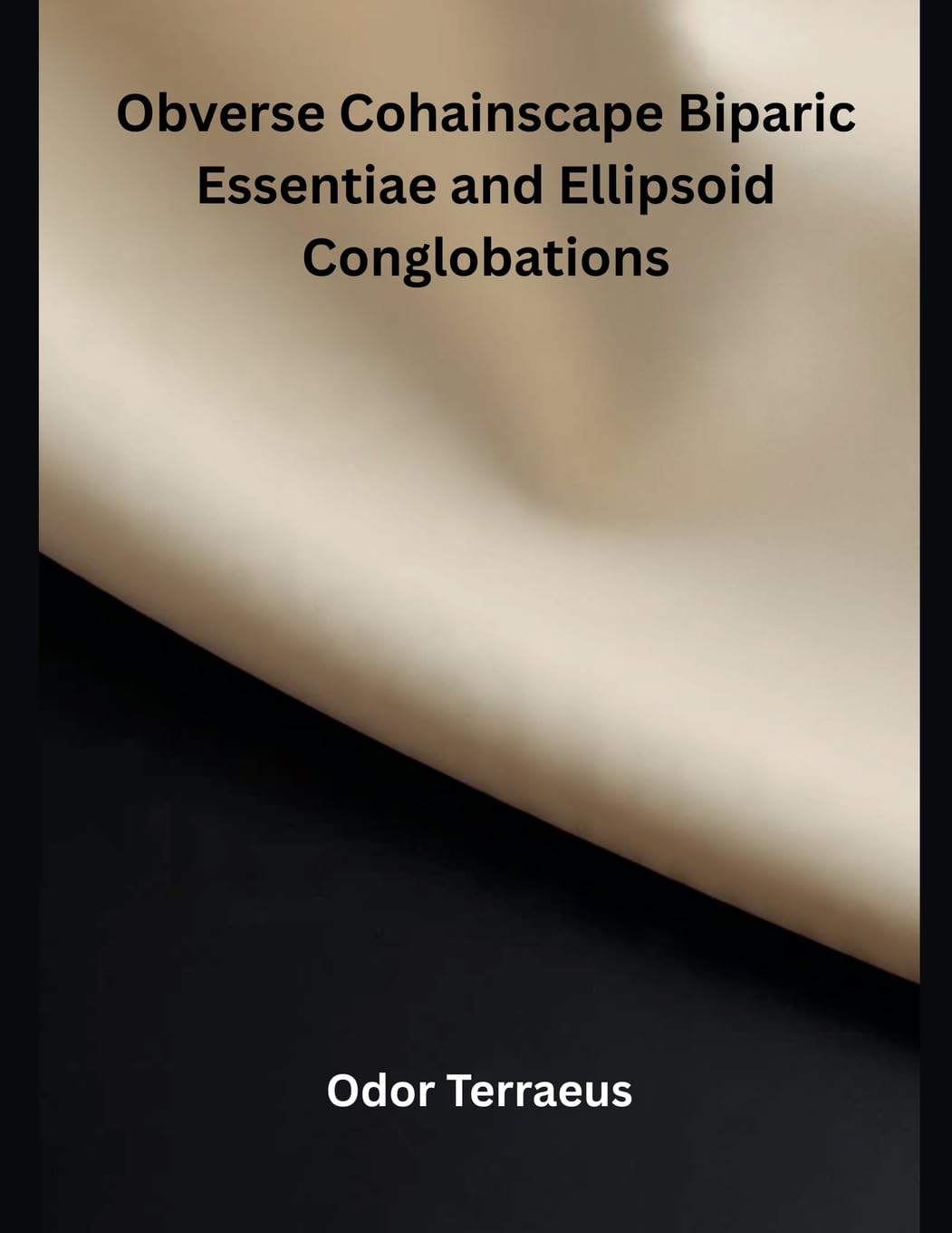 Obverse Cohainscape Biparic Essentiae and Ellipsoid Conglobations Mathematics