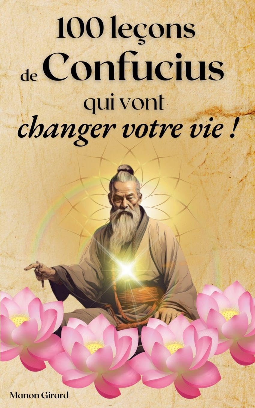 100 Leçons De Confucius Qui Vont Changer Votre Vie (Les Clés de la Sagesse) Self-help