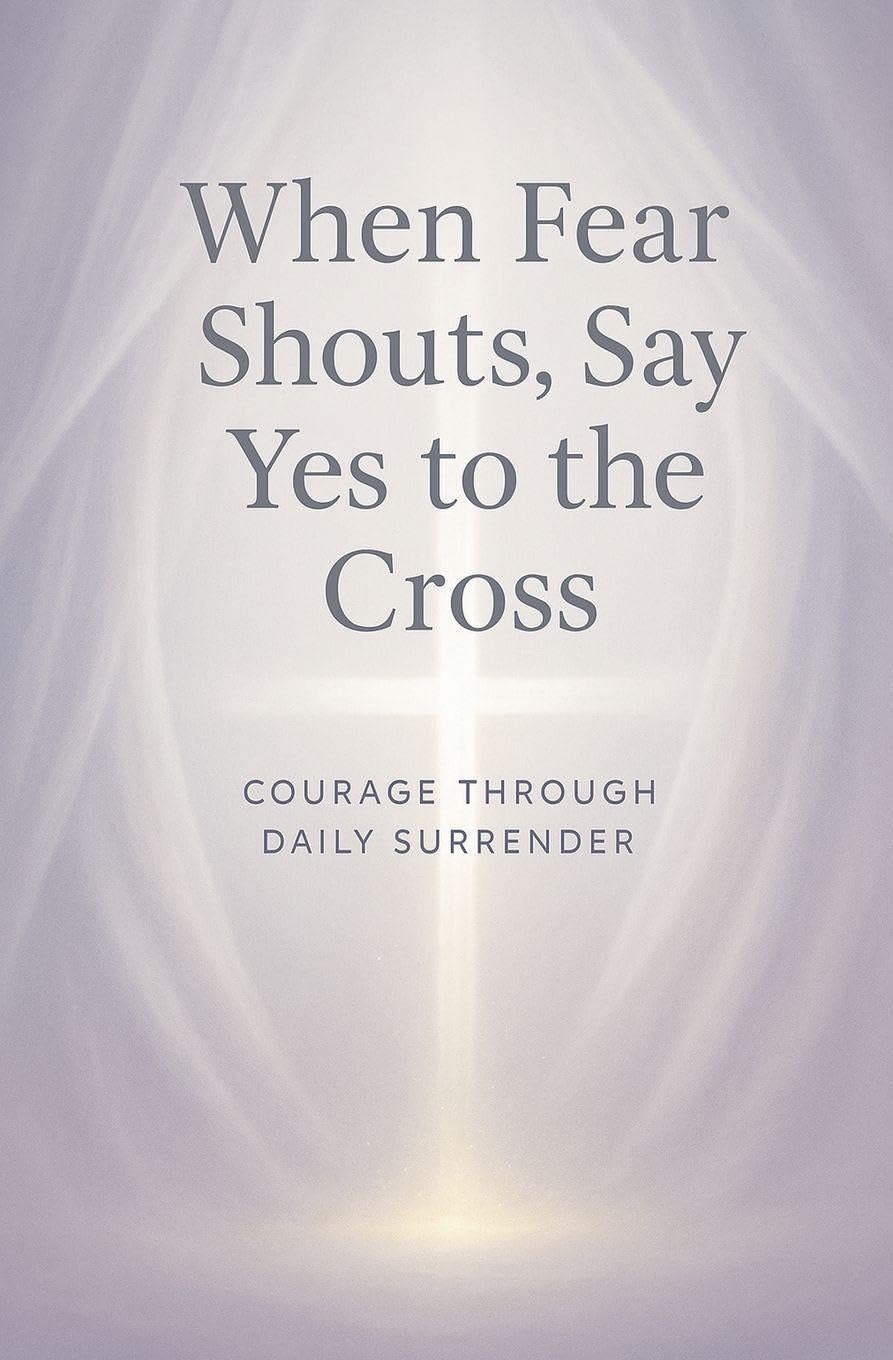 When Fear Shouts, Say Yes to the Cross Leisure & Fun