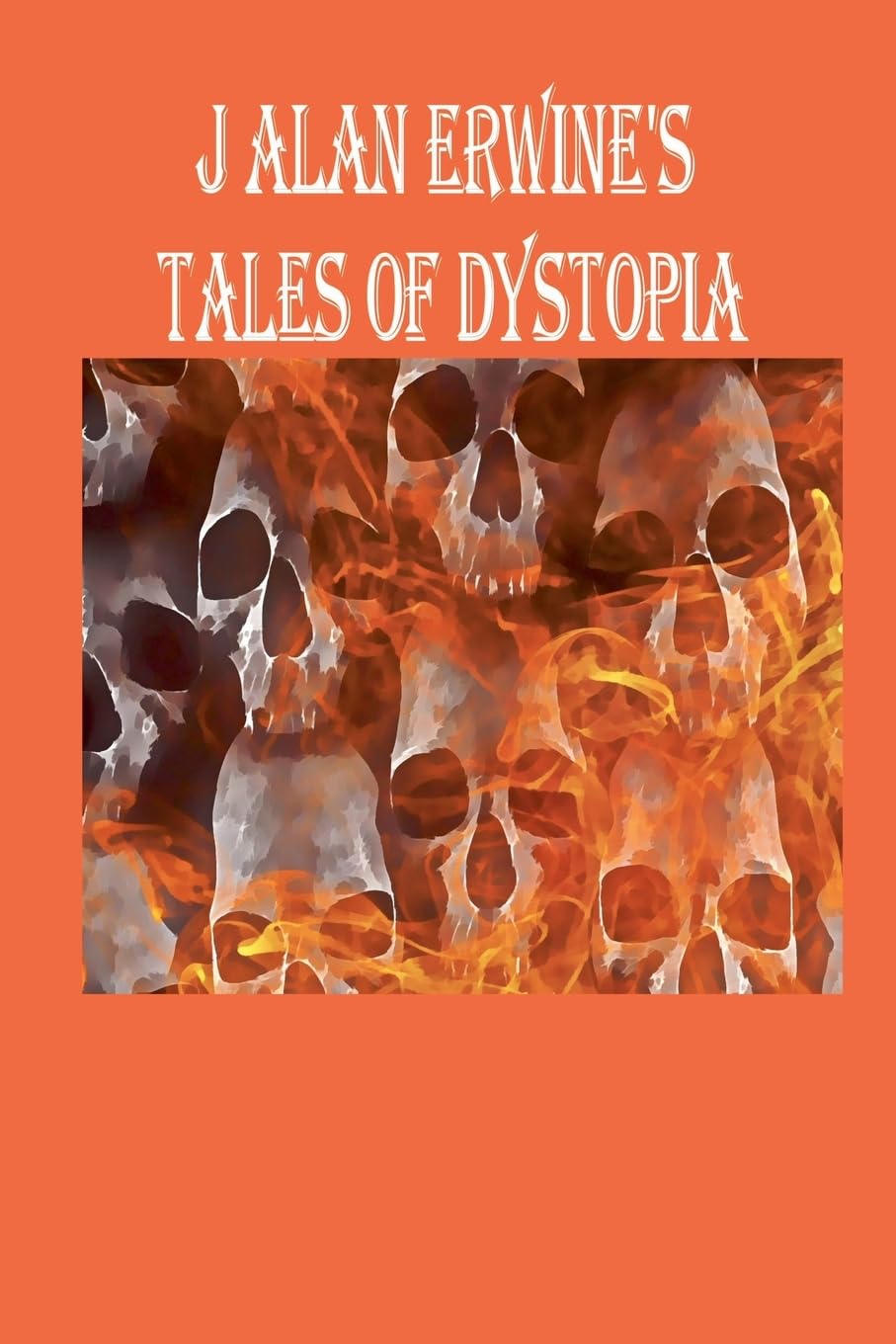 J Alan Erwine's Tales of Dystopia Contemporary literature