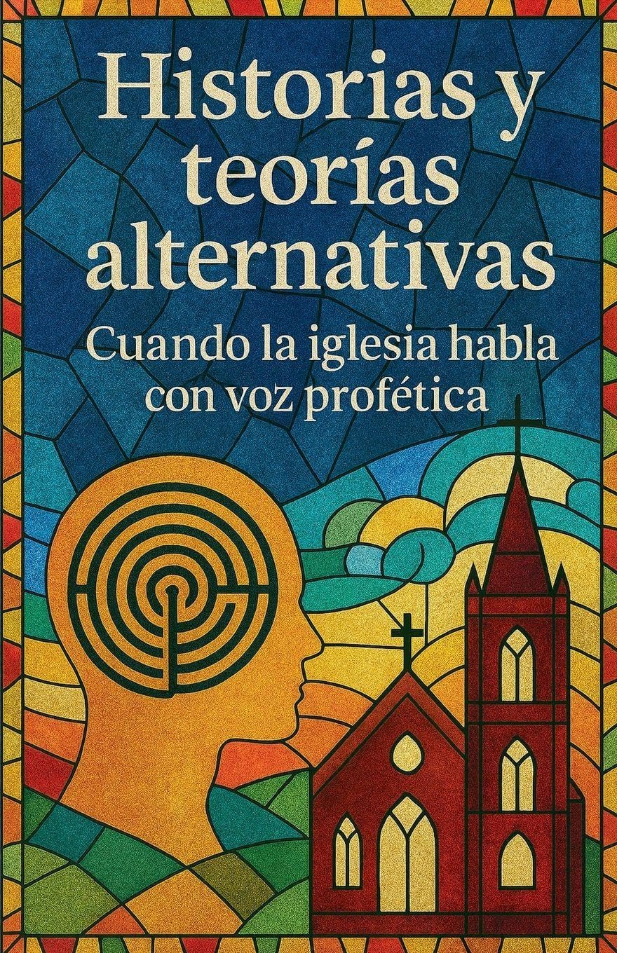 Historias y Teorias Alternativas; Cuando la Iglesia Habla con Voz Profética Social Sciences