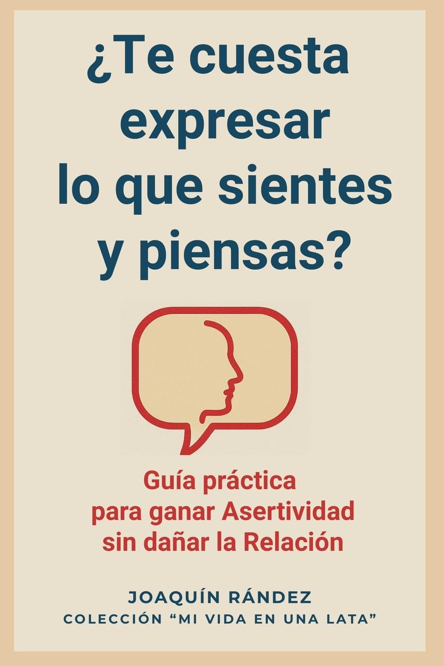 ¿Te cuesta expresar lo que sientes y piensas? Guía práctica  para ganar asertividad sin dañar la relación Lifestyle