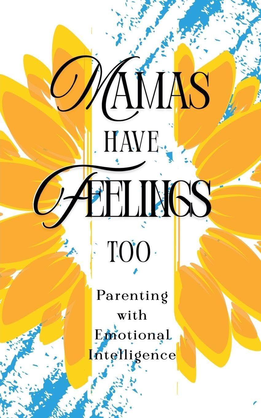 Mamas Have Feelings Too Parents & Children