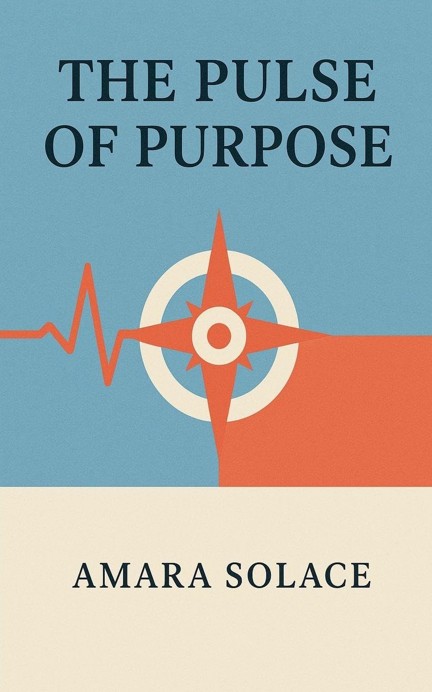 The Pulse of Purpose Living with Intention in a Chaotic World Business, Finance & Career