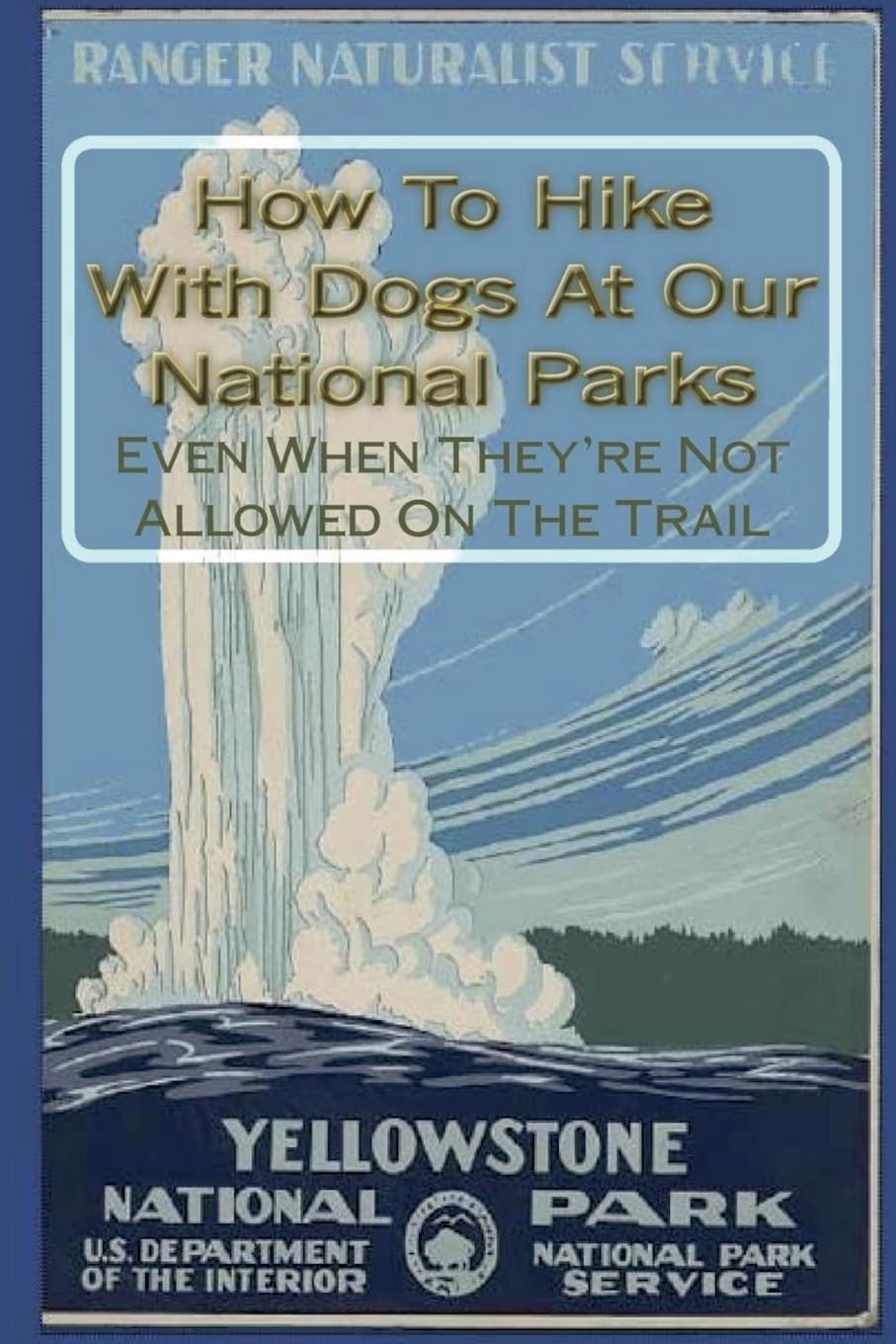 How To Hike With Dogs At Our National Parks - Even When They're Not Allowed On The Trail Pets