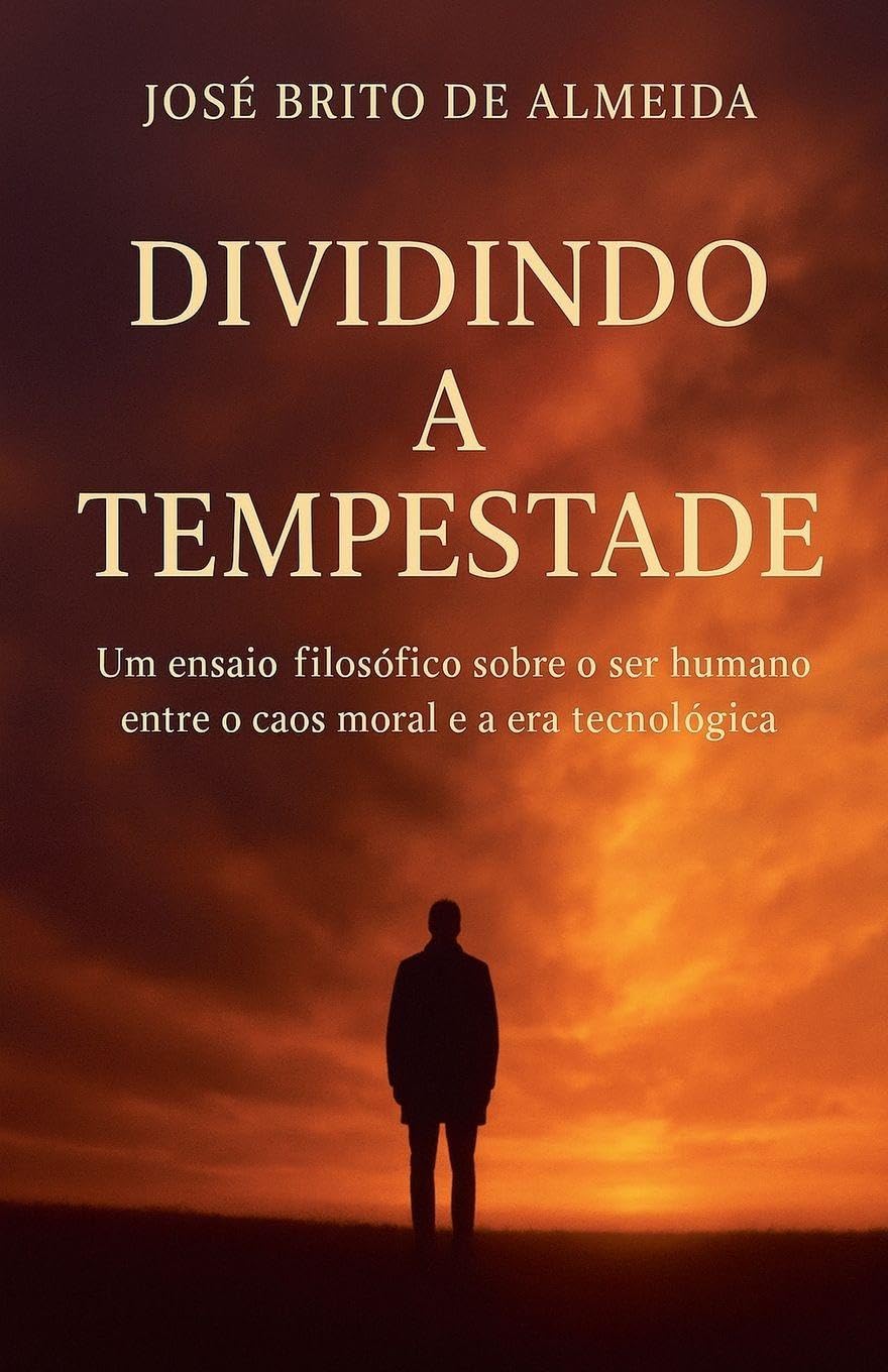 DIVIDINDO A TEMPESTADE Um ensaio filosófico sobre o ser humano entre o caos moral e a era tecnológica Philosophy