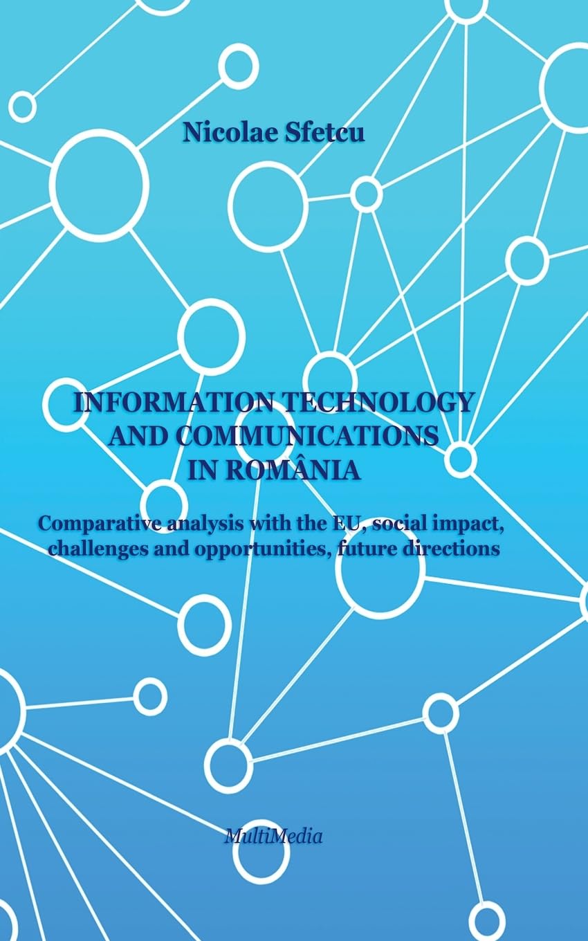 Information and Communications Technology in Romania - Comparative Analysis with the EU, Social Impact, Challenges and Opportunities, Future Directions Law
