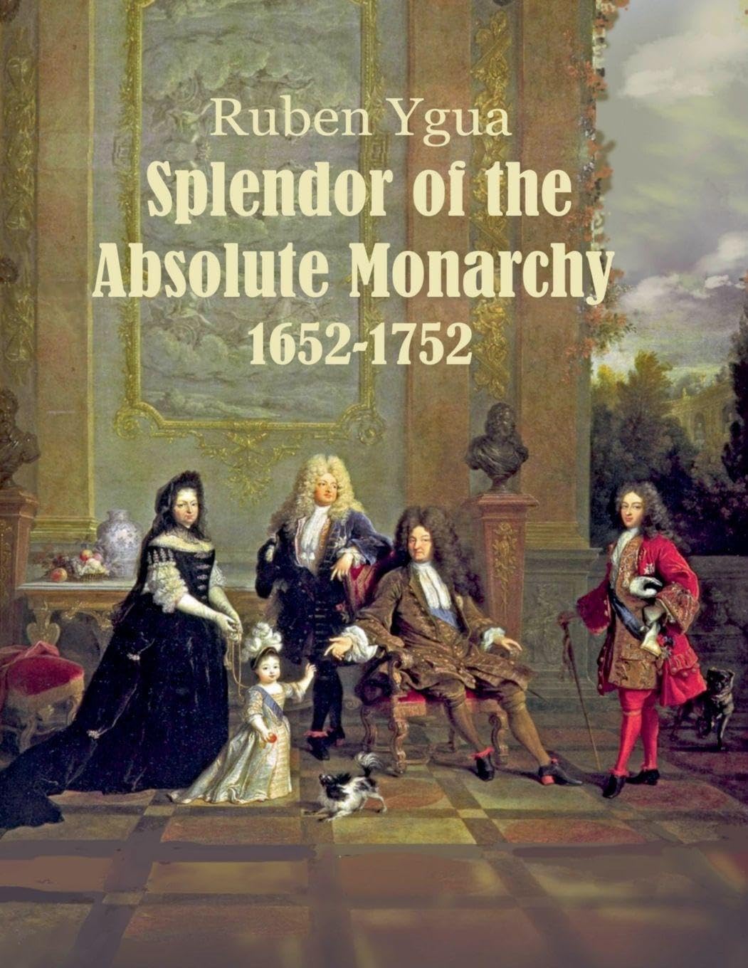 Splendor of the Absolute Monarchy - 1652-1752 Politics & History