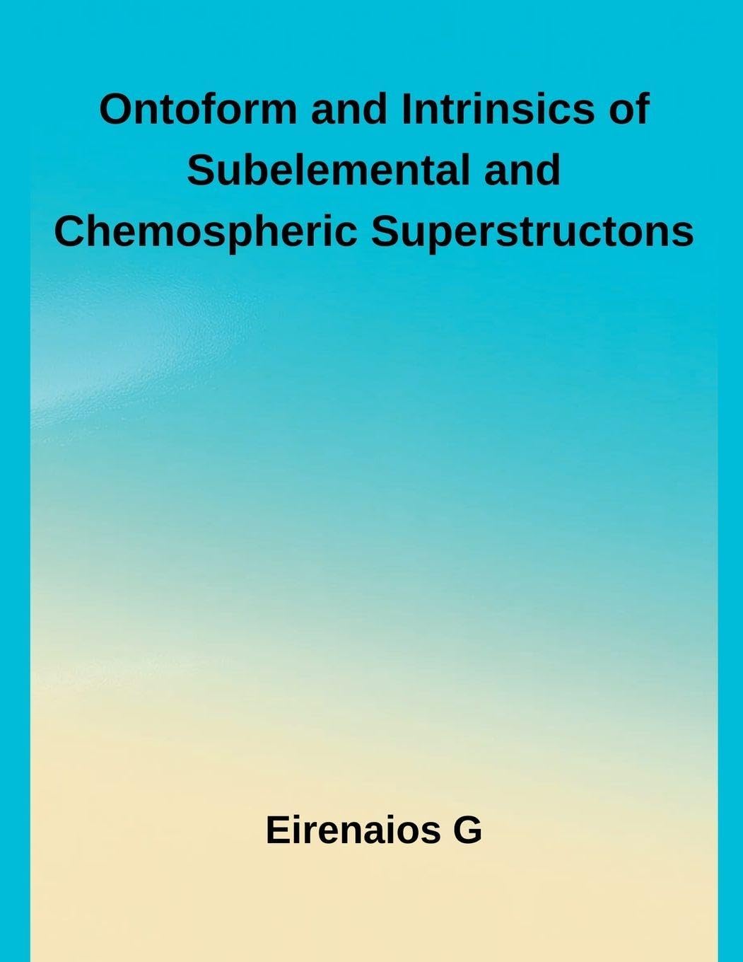 Ontoform and Intrinsics of Subelemental and Chemospheric Superstructons Business & Technology