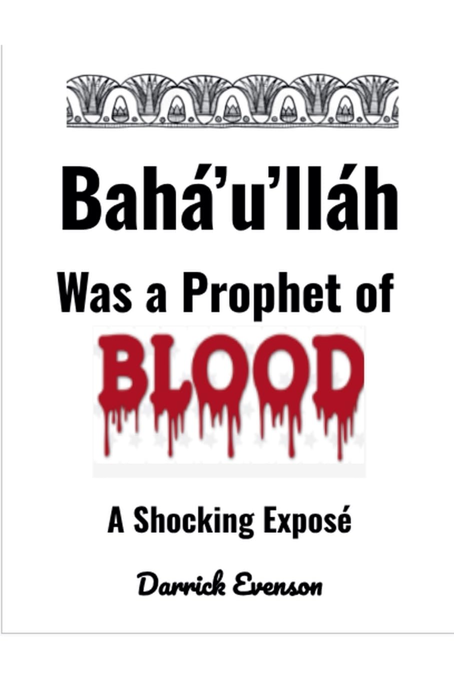 Baha'u'llah Was A Prophet of Blood Religion & Esotericism