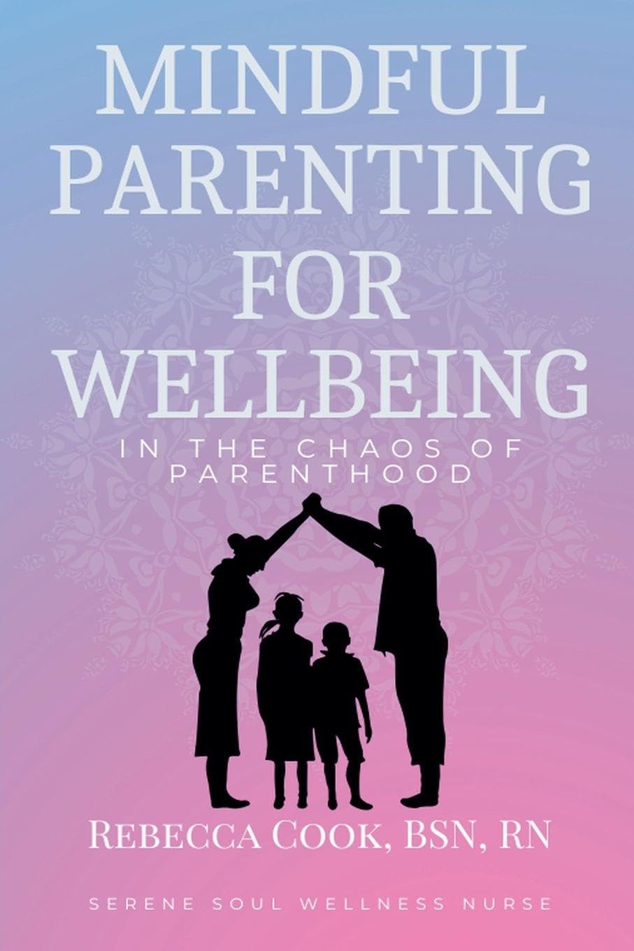 Mindful Parenting for Wellbeing in the Chaos of Parenthood Self-help
