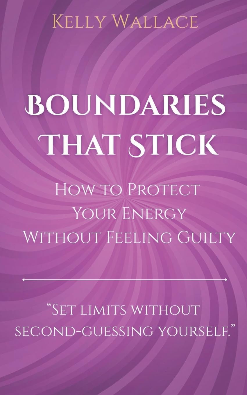 Boundaries That Stick - How to Protect Your Energy Without Feeling Guilty Business, Finance & Career
