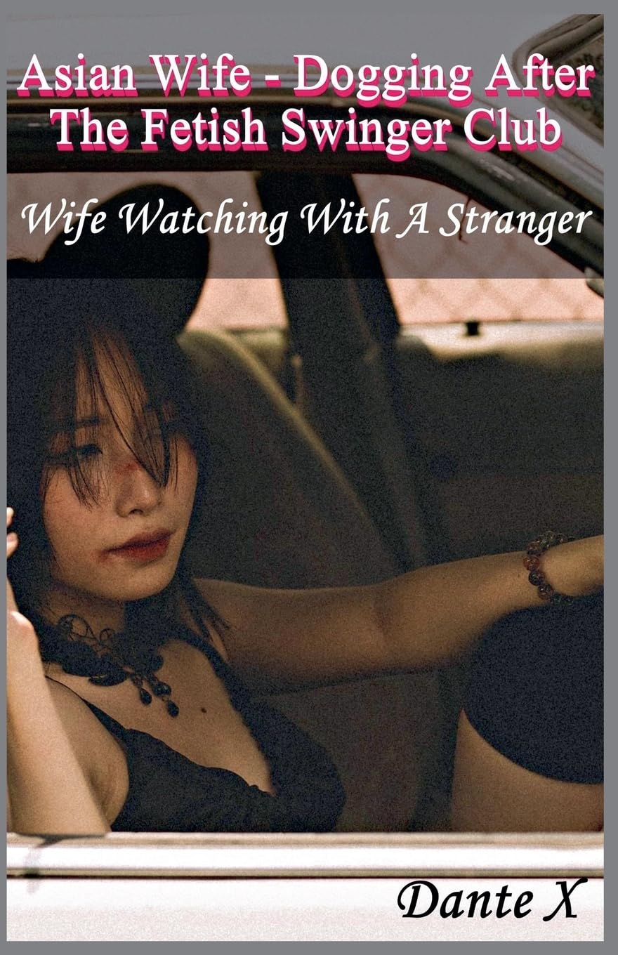 Asian Wife - Dogging After The Fetish Swinger Club Contemporary literature