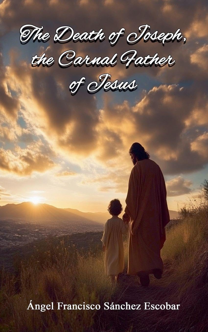 The Death of Joseph, the Carnal Father of Jesus Religion & Esotericism