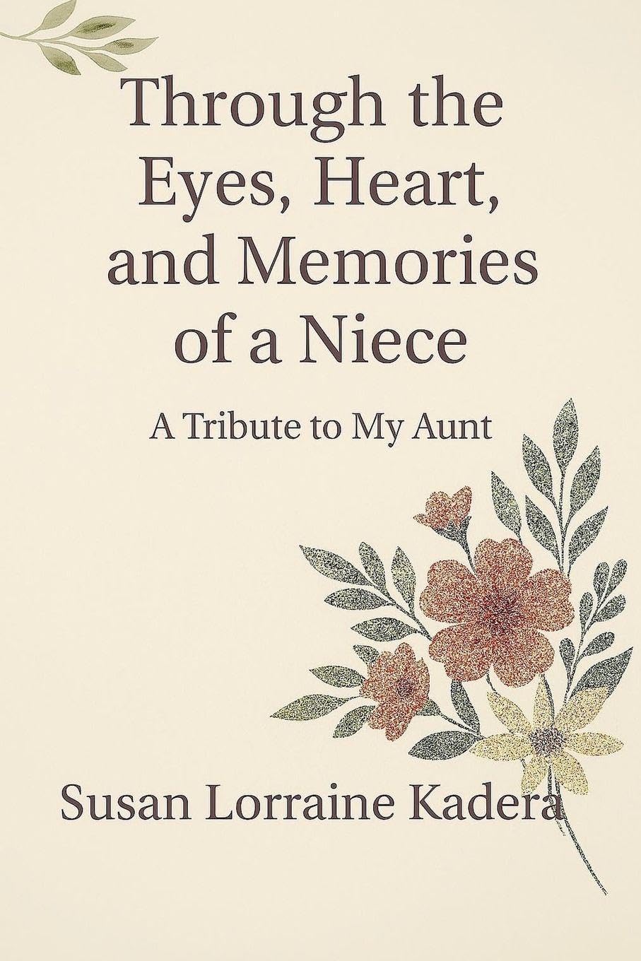 Through the Eyes, Heart and Memories of a Niece A Tribute to My Aunt book