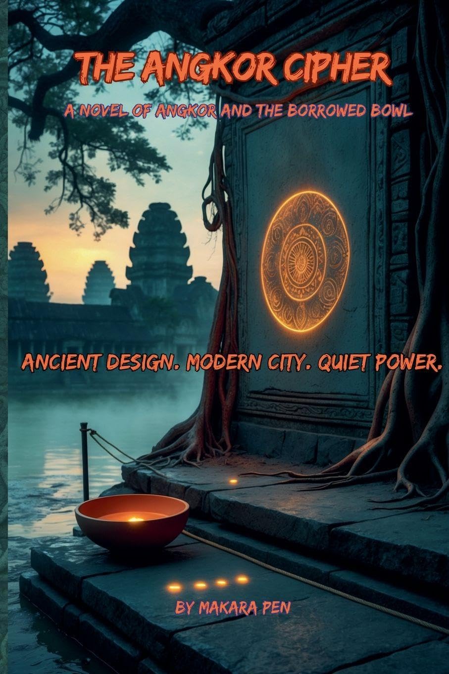 The Angkor Cipher - A Novel of Angkor and the Borrowed Bowl Contemporary literature