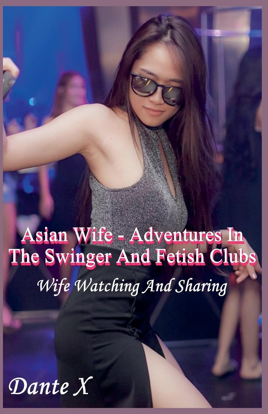 Asian Wife - Adventures In The Swinger And Fetish Clubs Contemporary literature