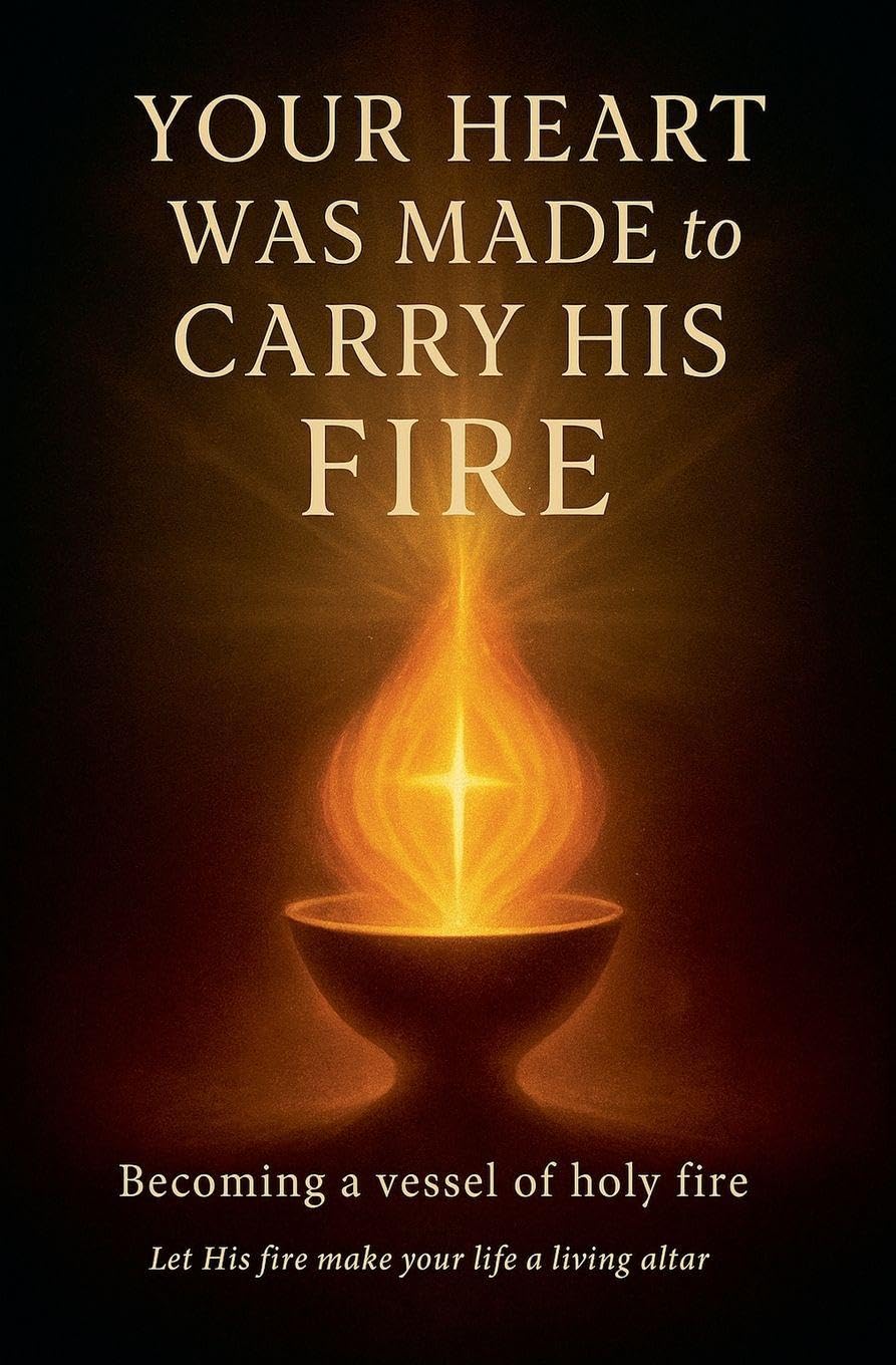 Your Heart Was Made to Carry His Fire Religion & Esotericism