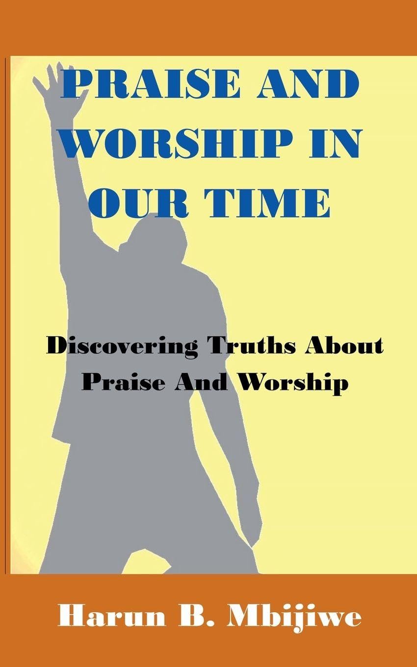 Praise And Worship In Our Time - Discovering Truths About Praise and Worship Religion & Esotericism