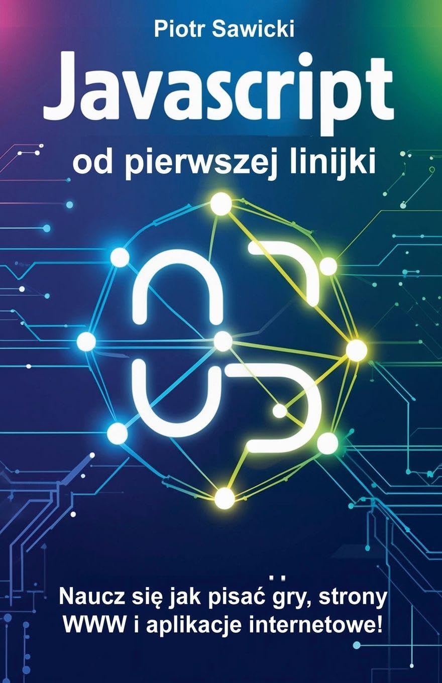 Javascript od pierwszej linijki. Naucz si¿ jak pisa¿ gry, strony WWW i aplikacje internetowe! Computer Science