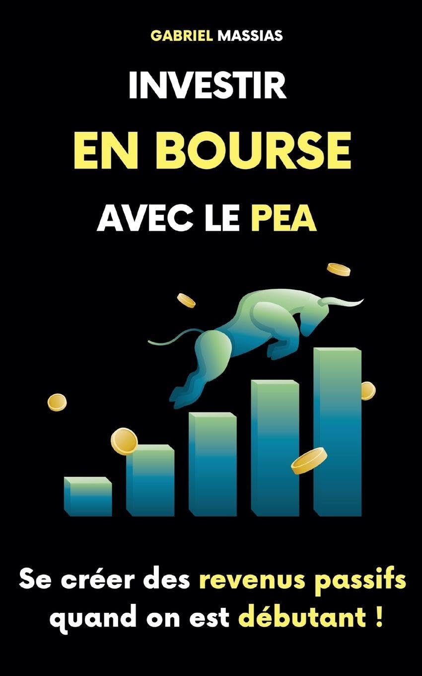 Investir en Bourse avec le PEA: Se Créer des Sources de Revenus Passifs Quand on est Débutant Business & Technology