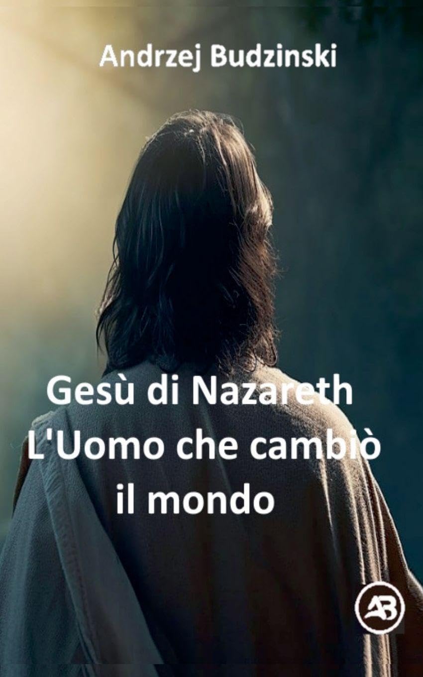 Gesù di Nazareth. L'Uomo che cambiò il mondo Religion & Esotericism