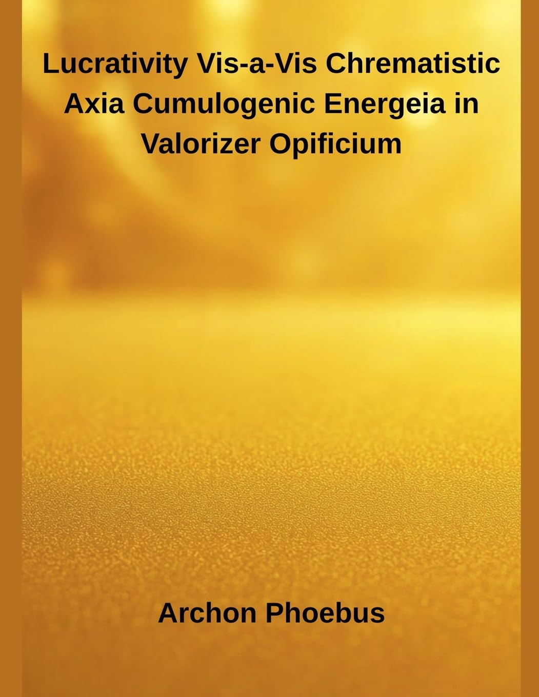 Lucrativity Vis-a-Vis Chrematistic Axia Cumulogenic Energeia in Valorizer Opificium Business, Finance & Career