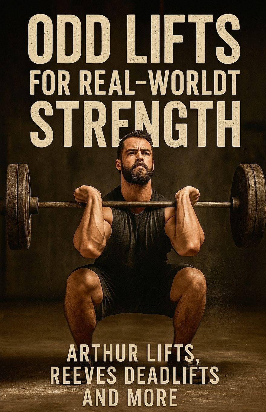 Odd Lifts for Real-World Strength Health, Nutrition & Fitness