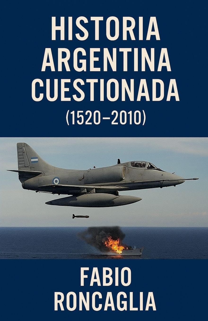 Historia Argentina Cuestionada (1520 - 2010) Politics & History