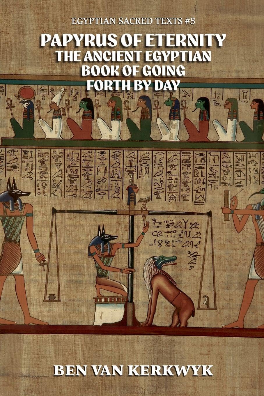 Papyrus of Eternity, the Ancient Egyptian Book of Going Forth By Day Social Sciences
