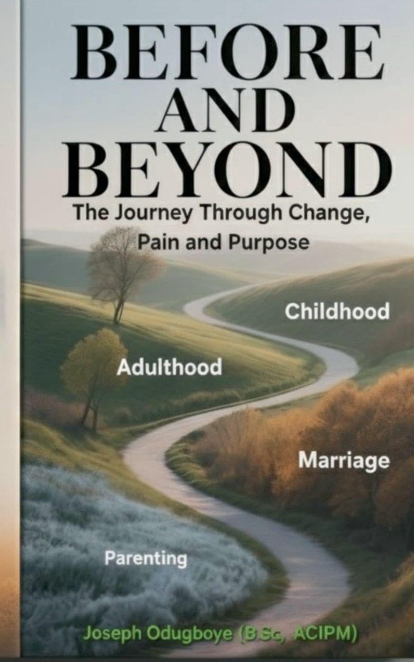 BEFORE AND BEYOND - The Journey Through Change, Pain, and Purpose  (The Child, The Adult, The Spouse & The Parent) Books