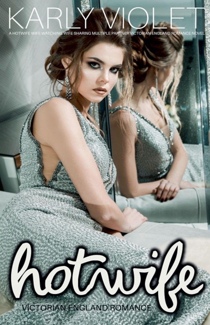 Hotwife Victorian England Romance - A Hotwife Wife Watching Wife Sharing Multiple Partner Victorian England Romance Novel Contemporary literature