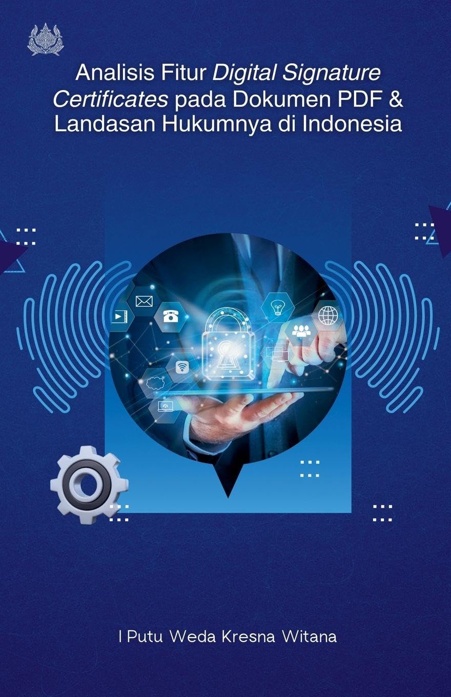 Analisis Fitur Digital Signature Certificates pada Dokumen PDF dan Landasan Hukumnya di Indonesia Computer Science