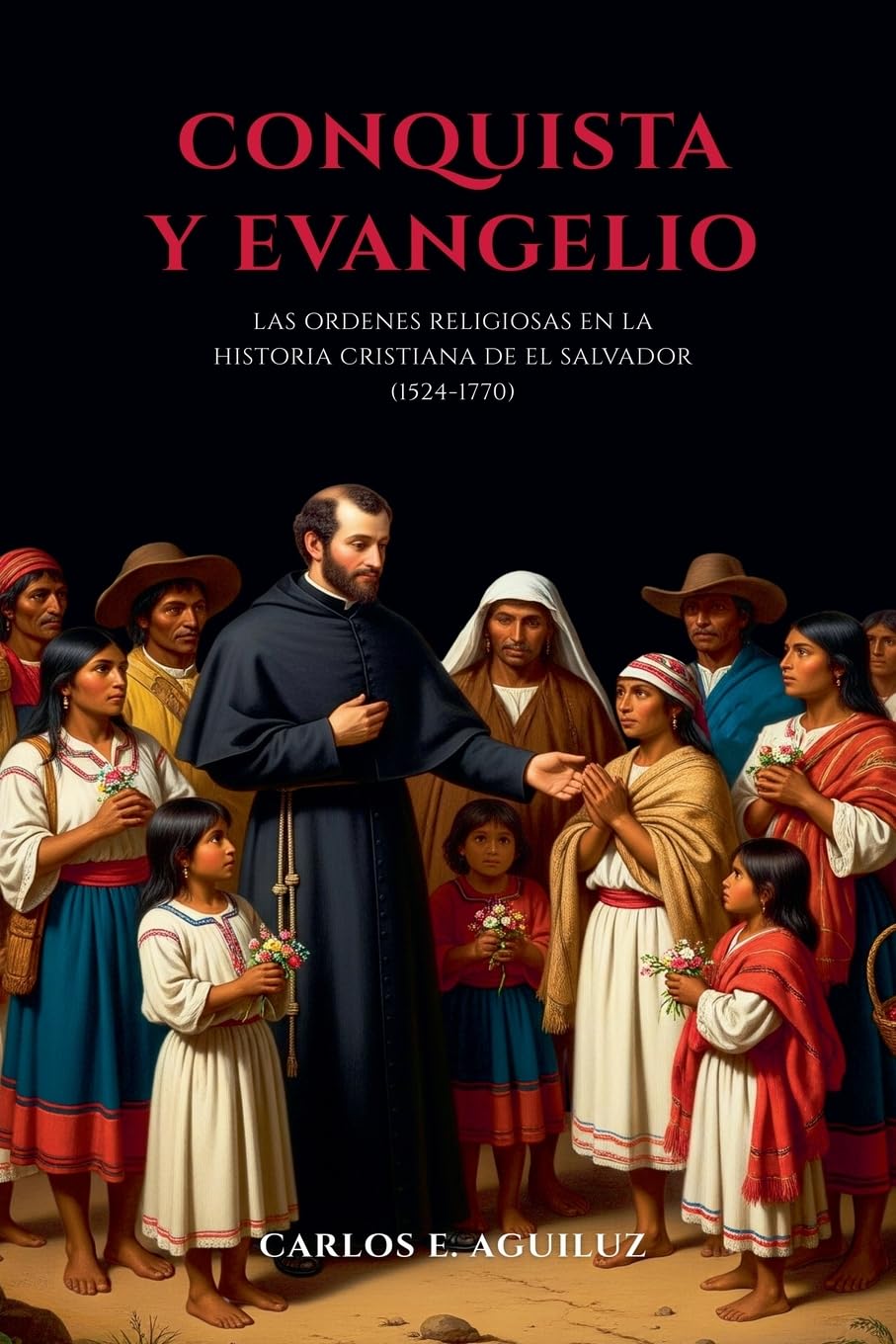Conquista y evangelio las órdenes religiosas en la historia cristiana de El Salvador (1524-1770) Education & Training